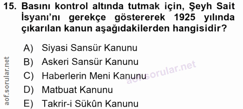 15. soru: Basını kontrol altında tutmak için, Şeyh Sait İsyanı'nı gerekçe göstererek 1925 yılında çıkarılan kanun aşağıdakilerd…