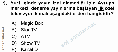 9. soru: Yurt içinde yayın izni alamadığı için Avrupa merkezli deneme yayınlarına başlayan ilk özel televizyon kanalı aşağıdak…