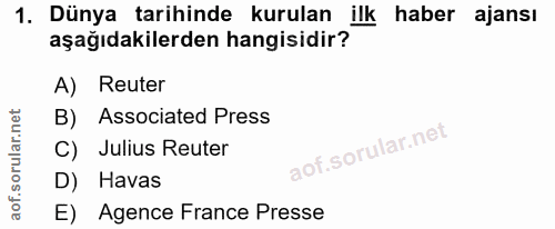 1. soru: Dünya tarihinde kurulan ilk haber ajansı aşağıdakilerden hangisidir? A) Reuter B) Associated Press C) Julius Reter D)…