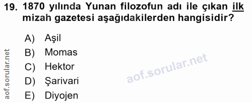 19. soru: 1870 yılında Yunan filozofun adı ile çıkan ilk mizah gazetesi aşağıdakilerden hangisidir? A) Aşil B) Momas C) Hektor…