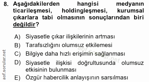 8. soru: Aşağıdakilerden hangisi medyanın ticarileşmesi, holdinglesmesi, kurumsal çıkarlara tabi olmasının sonuçlarından biri…