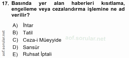 17. soru: Basında yer alan haberleri kısıtlama, engelleme veya cezalandırma işlemine ne ad verilir? A) Ihtar B) Tatil C) Ceza-i…