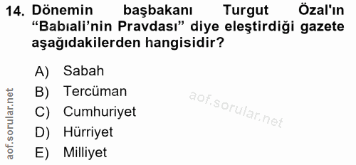 14. soru: Dönemin başbakanı Turgut Özal'ın "Babıali'nin Pravdası" diye eleştirdiği gazete aşağıdakilerden hangisidir? A) Sabah…
