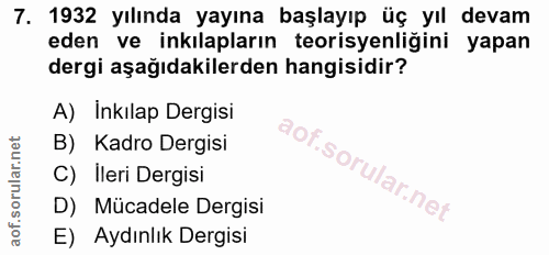 7. soru: 1932 yılında yayına başlayıp üç yıl devam eden ve inkılapların teorisyenliğini yapan dergi aşağıdakilerden hangisidir…