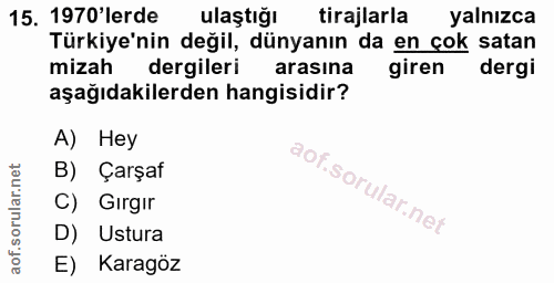 15. soru: 1970'lerde ulaştığı tirajlarla yalnızca Türkiye'nin değil, dünyanın da en çok satan mizah dergileri arasina giren der…