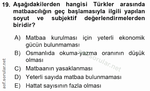 19. soru: Aşağıdakilerden hangisi Türkler arasında matbaacılığın geç başlamasıyla ilgili yapılan soyut ve subjektif değerlendir…
