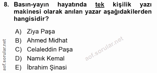 8. soru: Basın-yayın hayatında tek kişilik yazı makinesi olarak anılan yazar aşağıdakilerden hangisidir? A) Ziya Paşa B) Ahmed…
