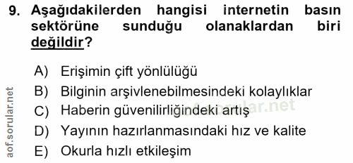 9. soru: Aşağıdakilerden hangisi internetin basın sektörüne sunduğu olanaklardan biri değildir? A) Erişimin çift yönlülüğü B)…