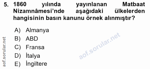 5. soru: 1860 yılında yayınlanan Matbaat Nizamnâmesi'nde aşağıdaki ülkelerden hangisinin basın kanunu örnek alınmıştır? A) Alm…