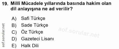 19. soru: Milli Mücadele yıllarında basında hakim olan dil anlayışına ne ad verilir? A) Safi Türkçe B) Sade Türkçe C) Öz Türkçe…