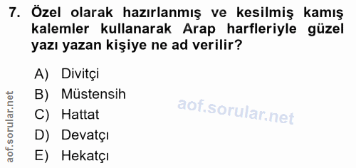 7. soru: Özel olarak hazırlanmış ve kesilmiş kamış kalemler kullanarak Arap harfleriyle güzel yazı yazan kişiye ne ad verilir?…