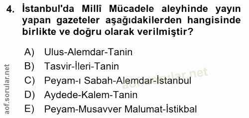 4. soru: İstanbul'da Milli Mücadele aleyhinde yayın yapan gazeteler aşağıdakilerden hangisinde birlikte ve doğru olarak verilm…