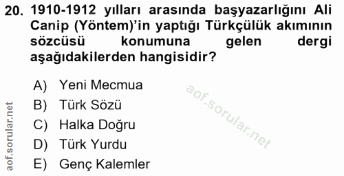 20. soru: 1910-1912 yılları arasında başyazarlığını Ali Canip (Yöntem)'in yaptığı Türkçülük akımının sözcüsü konumuna gelen der…