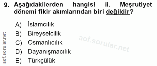 9. soru: Aşağıdakilerden hangisi II. Meşrutiyet dönemi fikir akımlarından biri değildir? A) Islamcılık B) Bireyselcilik C) Osm…