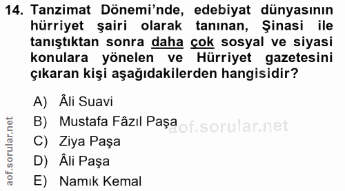 14. soru: Tanzimat Dönemi'nde, edebiyat dünyasının hürriyet şairi olarak tanınan, Şinasi ile tanıştıktan sonra daha çok sosyal…