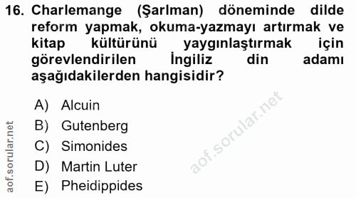 16. soru: Charlemange (Şarlman) döneminde dilde reform yapmak, okuma-yazmayı artırmak ve kitap kültürünü yaygınlaştırmak için g…