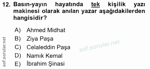 12. soru: Basın-yayın hayatında tek kişilik yazı makinesi olarak anılan yazar aşağıdakilerden hangisidir? A) Ahmed Midhat B) Zi…