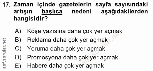 17. soru: Zaman içinde gazetelerin sayfa sayısındaki artışın başlıca nedeni aşağıdakilerden hangisidir? A) Köşe yazısına daha ç…