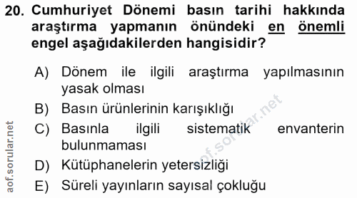 20. soru: Cumhuriyet Dönemi basın tarihi hakkında araştırma yapmanın önündeki en önemli engel aşağıdakilerden hangisidir? A) Dö…