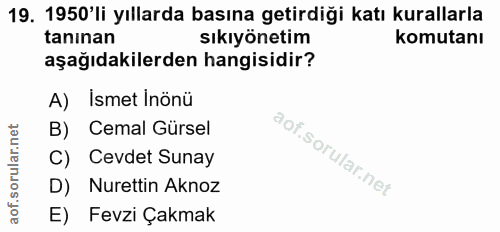 19. soru: 1950'li yıllarda basına getirdiği katı kurallarla taninan sıkıyönetim komutanı aşağıdakilerden hangisidir? A) Ismet I…