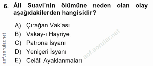 6. soru: Âli Savi'nin ölümüne neden olan olay aşağıdakilerden hangisidir? A) Çırağan Vak'ası B) Vakay-ı Hayriye C) Patrona İsy…