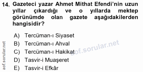 14. soru: Gazeteci yazar Ahmet Mithat Efendi'nin uzun yıllar çıkardığı ve o yıllarda mektep görünümde olan gazete l aşağıdakile…