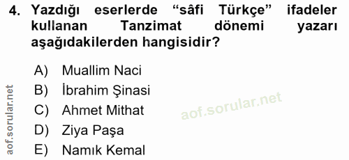 4. soru: Yazdığı eserlerde "sâfi Türkçe" ifadeler kullanan Tanzimat dönemi yazarı aşağıdakilerden hangisidir? A) Muallim Naci…