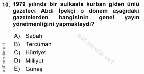 10. soru: 1979 yılında bir suikasta kurban giden ünlü gazeteci Abdi İpekçi o dönem aşağıdaki gazetelerden hangisinin genel yayı…