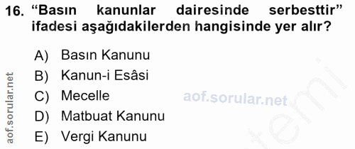 16. soru: "Basin kanunlar dairesinde serbesttir" ifadesi aşağıdakilerden hangisinde yer alır? A) Basın Kanunu B) Kanun-i Esâsi…