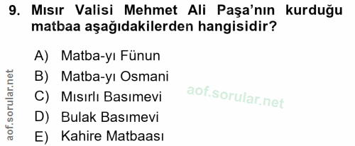 9. soru: Mısır Valisi Mehmet Ali Paşa'nın kurduğu matbaa aşağıdakilerden hangisidir? A) Matba-yı Fünun B) Matba-yı Osmani C) M…