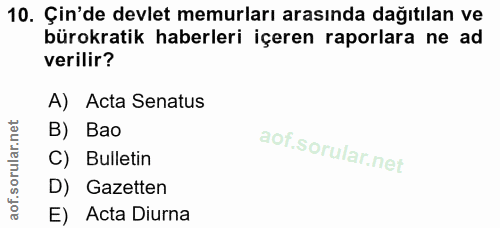 10. soru: Çin'de devlet memurları arasında dağıtılan ve bürokratik haberleri içeren raporlara ne ad verilir? A) Acta Senatus B)…