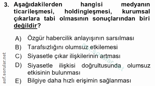 3. soru: Aşağıdakilerden hangisi medyanın ticarileşmesi, holdingleşmesi, kurumsal çıkarlara tabi olmasının sonuçlarından biri…