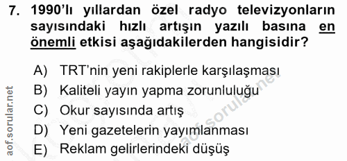 7. soru: 1990'lı yıllardan özel radyo televizyonların sayısındaki hızlı artışın yazılı basına en önemli etkisi aşağıdakilerden…