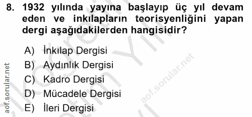 8. soru: 1932 yılında yayına başlayıp üç yıl devam eden ve inkılapların teorisyenliğini yapan dergi aşağıdakilerden hangisidir…
