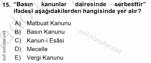 15. soru: "Basın kanunlar dairesinde serbesttir" ifadesi aşağıdakilerden hangisinde yer alır? A) Matbuat Kanunu B) Basın Kanunu…