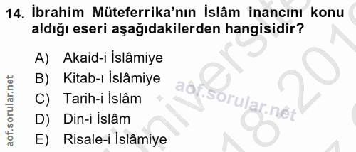 14. soru: İbrahim Müteferrika'nın İslâm inancını konu aldığı eseri aşağıdakilerden hangisidir? A) Akaid-i İslâmiye B) Kitab-ı I…
