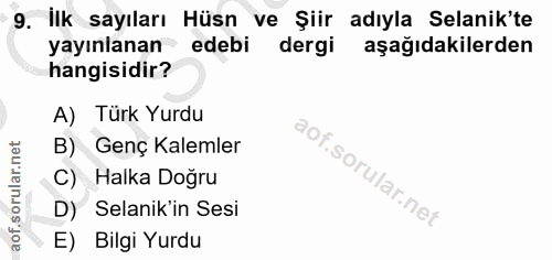 9. soru: İlk sayıları Hüsn ve Şiir adıyla Selanik'te yayınlanan edebi dergi aşağıdakilerden hangisidir? A) Türk Yurdu B) Genç…
