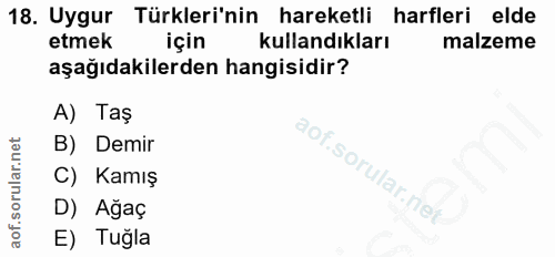 18. soru: Uygur Türkleri'nin hareketli harfleri elde etmek için kullandıkları malzeme aşağıdakilerden hangisidir? A) Taş B) Dem…