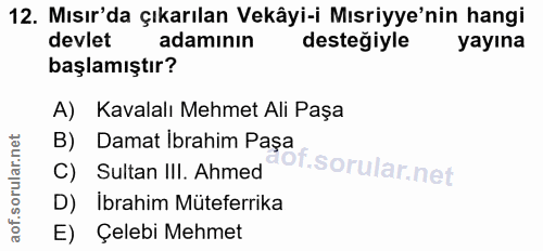 12. soru: Mısır'da çıkarılan Vekâyi-i Mısriyye'nin hangi devlet adamının desteğiyle yayına başlamıştır? A) Kavalalı Mehmet Ali…