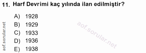 11. soru: Harf Devrimi kaç yılında ilan edilmiştir? A) 1928 1929 C) 1933 D) 1936 aof. E) 1938