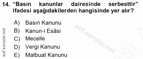 14. soru: "Basın kanunlar dairesinde serbesttir" ifadesi aşağıdakilerden hangisinde yer alır? A) Basın Kanunu B) Kanun-i Esâsi…