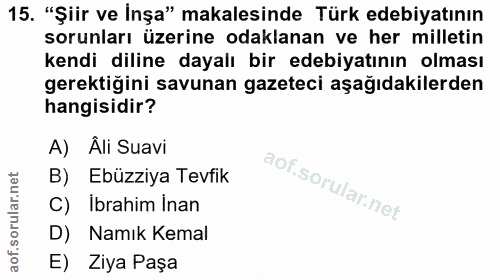 15. soru: "Şiir ve İnşa" makalesinde Türk edebiyatının sorunları üzerine odaklanan ve her milletin kendi diline dayalı bir edeb…