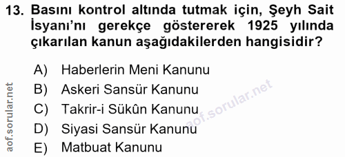 13. soru: Basını kontrol altında tutmak için, Şeyh Sait İsyanı'nı gerekçe göstererek 1925 yılında çıkarılan kanun aşağıdakilerd…