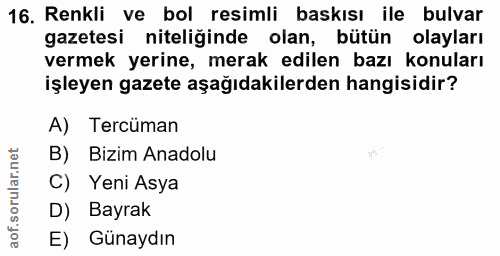 16. soru: Renkli ve bol resimli baskısı ile bulvar gazetesi niteliğinde olan, bütün olayları vermek yerine, merak edilen bazı k…
