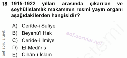 18. soru: 1915-1922 yılları arasında çıkarılan ve şeyhülislamlık makamının resmî yayın organı aşağıdakilerden hangisidir? A) Ce…