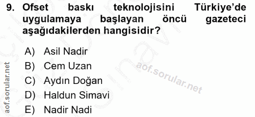 9. soru: Ofset baskı teknolojisini Türkiye'de uygulamaya başlayan öncü gazeteci aşağıdakilerden hangisidir? A) Asil Nadir B) C…