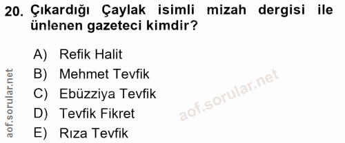20. soru: Çıkardığı Çaylak isimli mizah dergisi ile ünlenen gazeteci kimdir? A) Refik Halit B) Mehmet Tevfik C) Ebüzziya Tevfik…