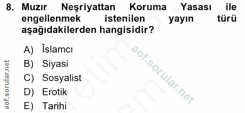 8. soru: Muzır Neşriyattan Koruma Yasası ile engellenmek istenilen yayın türü aşağıdakilerden hangisidir? A) Îslamcı B) Siyasi…