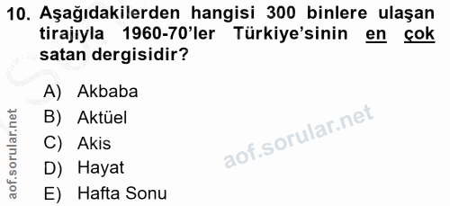 10. soru: Aşağıdakilerden hangisi 300 binlere ulaşan tirajıyla 1960-70'ler Türkiye'sinin en çok satan dergisidir? A) Akbaba B)…