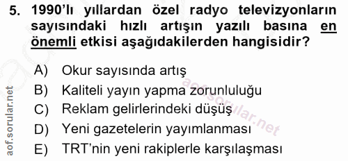 5. soru: 1990'lı yıllardan özel radyo televizyonların sayısındaki hızlı artışın yazılı basına en önemli etkisi aşağıdakilerden…
